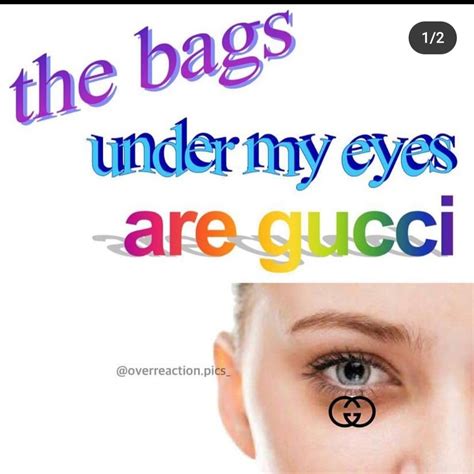 what does the bags under my eyes are gucci mean|gucci under eyes.